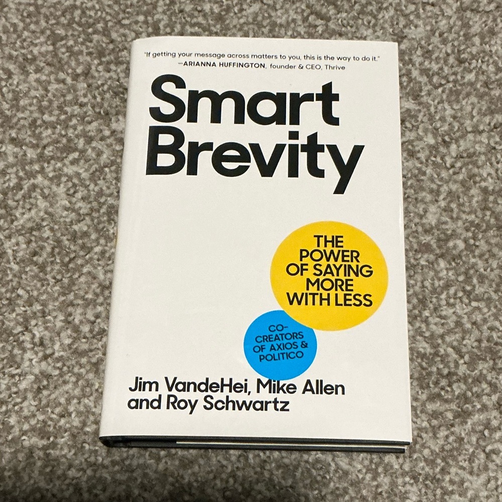 Smart Brevity- The Power of Saying More with Less hardcover book